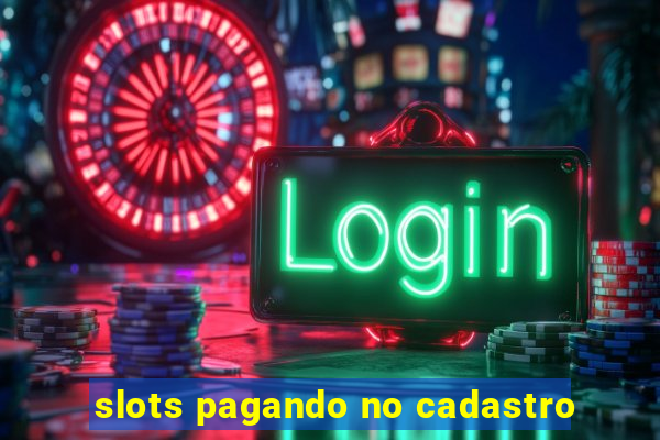 slots pagando no cadastro